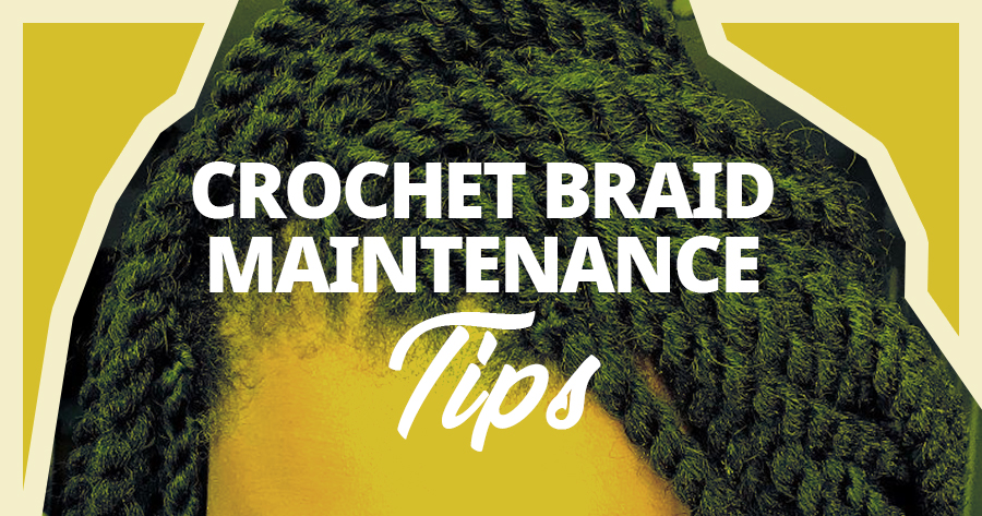 Crochet Braid Maintenance Tips